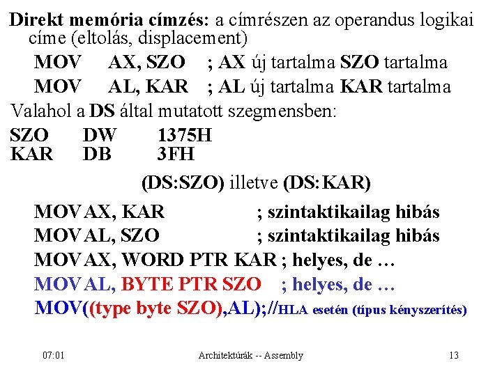 Direkt memória címzés: a címrészen az operandus logikai címe (eltolás, displacement) MOV AX, SZO