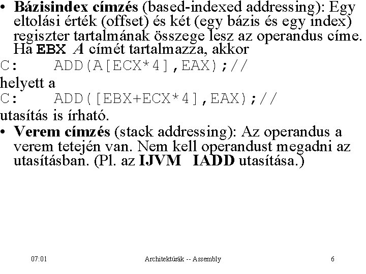  • Bázisindex címzés (based-indexed addressing): Egy eltolási érték (offset) és két (egy bázis