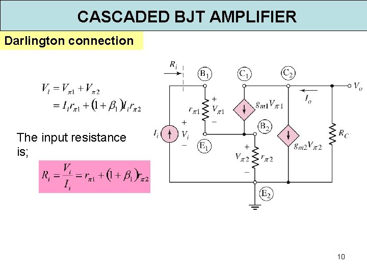 CASCADED BJT AMPLIFIER Darlington connection The input resistance is; 10 