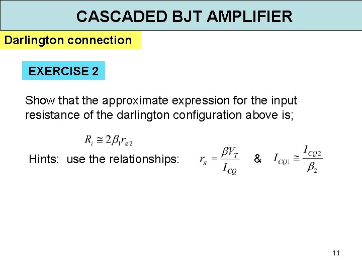 CASCADED BJT AMPLIFIER Darlington connection EXERCISE 2 Show that the approximate expression for the