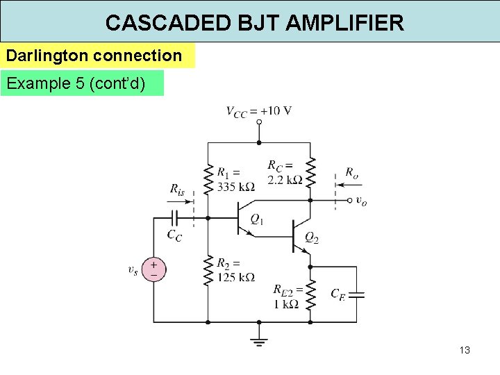 CASCADED BJT AMPLIFIER Darlington connection Example 5 (cont’d) 13 