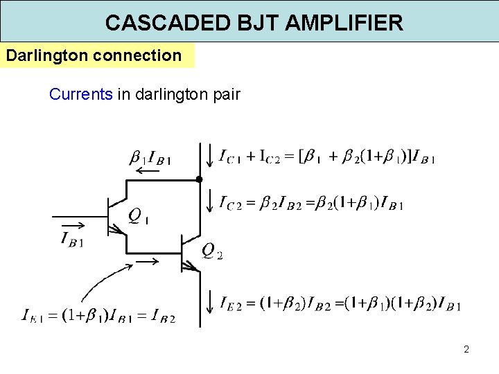 CASCADED BJT AMPLIFIER Darlington connection Currents in darlington pair 2 