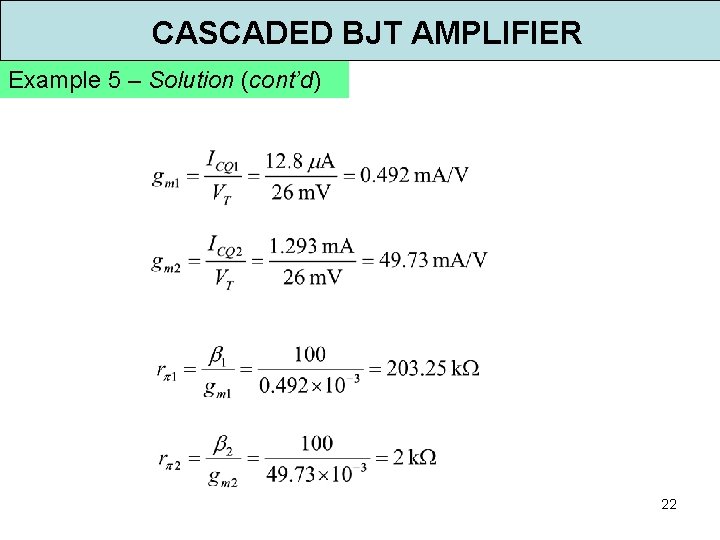 CASCADED BJT AMPLIFIER Example 5 – Solution (cont’d) 22 
