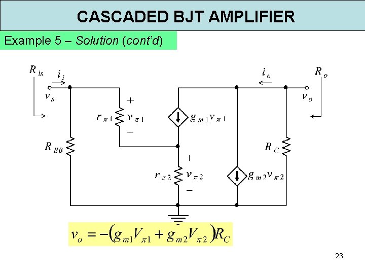 CASCADED BJT AMPLIFIER Example 5 – Solution (cont’d) 23 