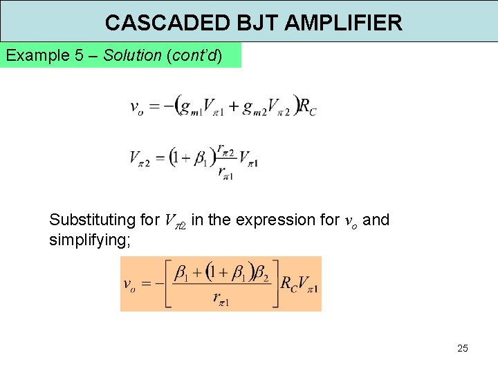 CASCADED BJT AMPLIFIER Example 5 – Solution (cont’d) Substituting for V 2 in the