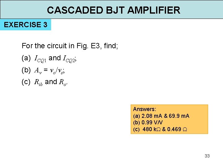 CASCADED BJT AMPLIFIER EXERCISE 3 For the circuit in Fig. E 3, find; (a)