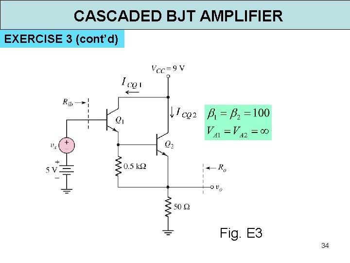 CASCADED BJT AMPLIFIER EXERCISE 3 (cont’d) Fig. E 3 34 