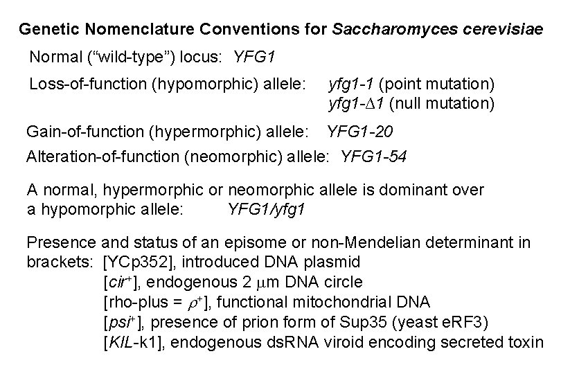 Genetic Nomenclature Conventions for Saccharomyces cerevisiae Normal (“wild-type”) locus: YFG 1 Loss-of-function (hypomorphic) allele: