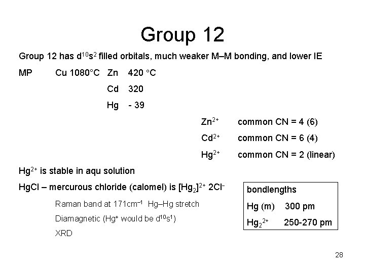Group 12 has d 10 s 2 filled orbitals, much weaker M–M bonding, and