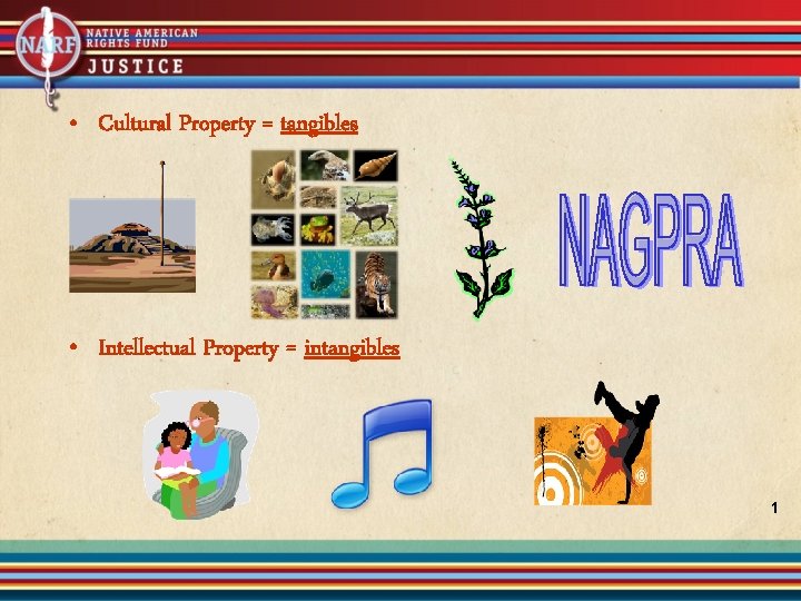  • Cultural Property = tangibles • Intellectual Property = intangibles 1 