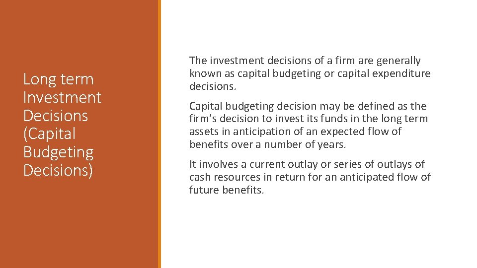 Long term Investment Decisions (Capital Budgeting Decisions) The investment decisions of a firm are