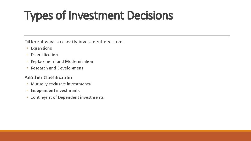 Types of Investment Decisions Different ways to classify investment decisions. ◦ ◦ Expansions Diversification
