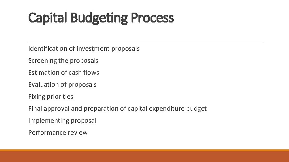 Capital Budgeting Process Identification of investment proposals Screening the proposals Estimation of cash flows