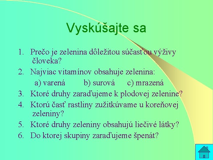 Vyskúšajte sa 1. Prečo je zelenina dôležitou súčasťou výživy človeka? 2. Najviac vitamínov obsahuje