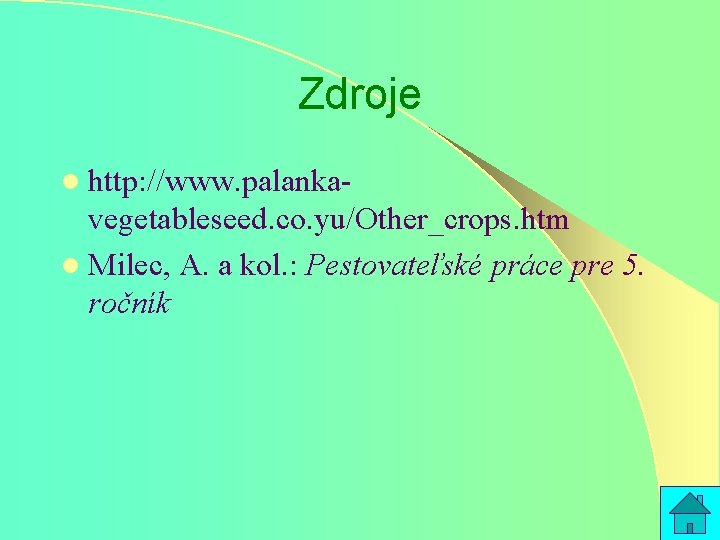 Zdroje l http: //www. palanka- vegetableseed. co. yu/Other_crops. htm l Milec, A. a kol.