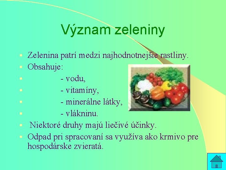Význam zeleniny § § § § Zelenina patrí medzi najhodnotnejšie rastliny. Obsahuje: - vodu,