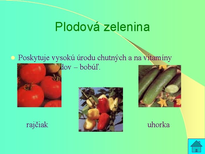 Plodová zelenina l Poskytuje vysokú úrodu chutných a na vitamíny bohatých plodov – bobúľ.