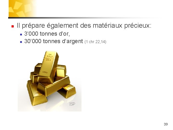 n Il prépare également des matériaux précieux: n n 3’ 000 tonnes d’or, 30’