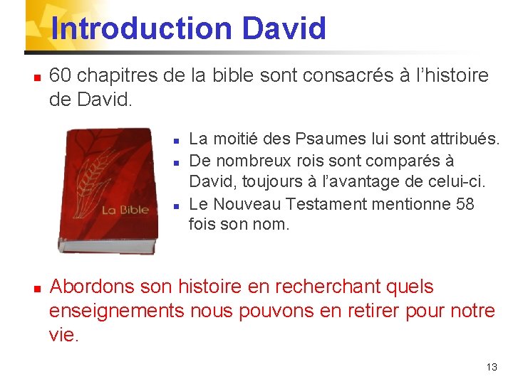 Introduction David n 60 chapitres de la bible sont consacrés à l’histoire de David.