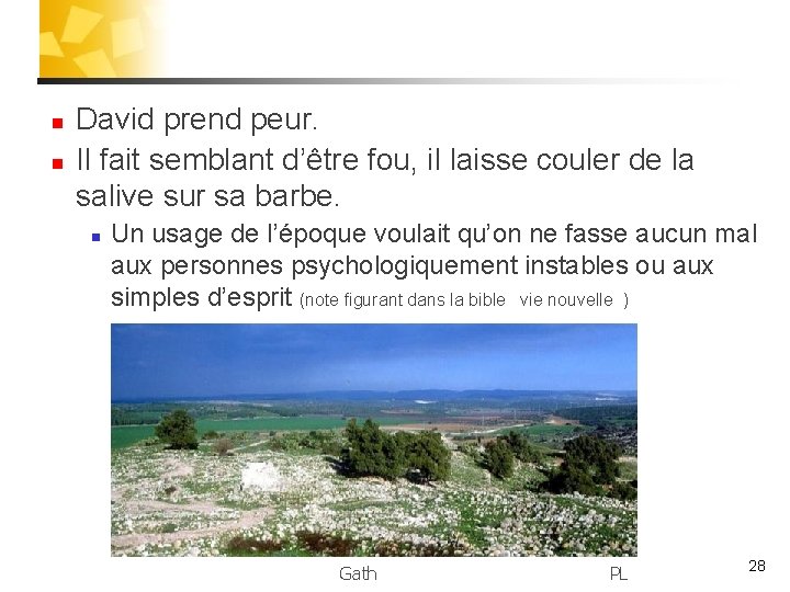 n n David prend peur. Il fait semblant d’être fou, il laisse couler de