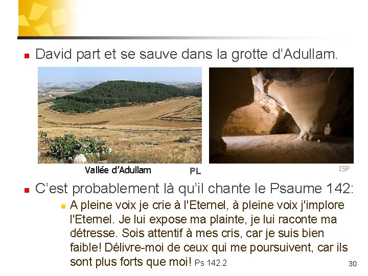 n David part et se sauve dans la grotte d’Adullam. Vallée d’Adullam n PL