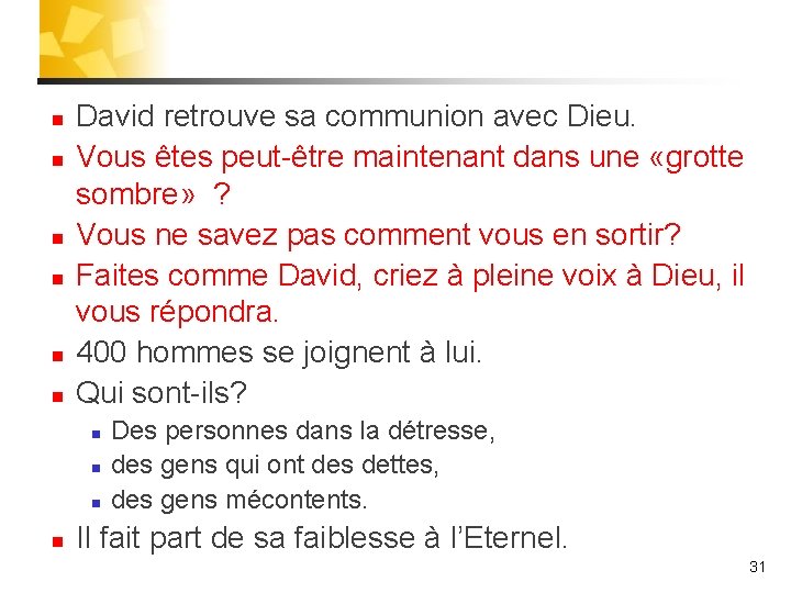 n n n David retrouve sa communion avec Dieu. Vous êtes peut-être maintenant dans