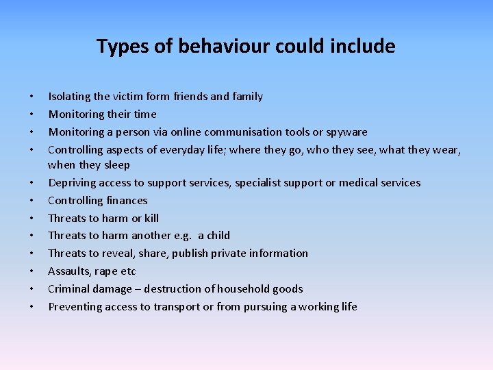 Types of behaviour could include • • • Isolating the victim form friends and