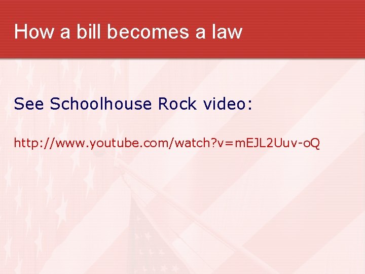 How a bill becomes a law See Schoolhouse Rock video: http: //www. youtube. com/watch?