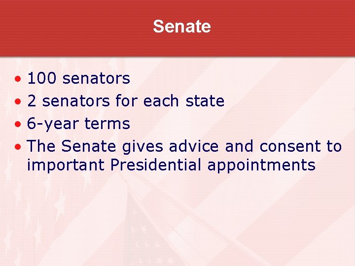 Senate • 100 senators • 2 senators for each state • 6 -year terms