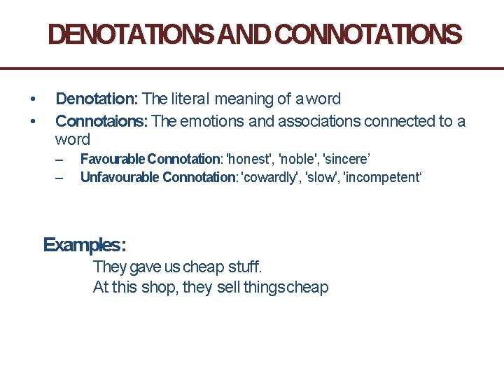 DENOTATIONS AND CONNOTATIONS • • Denotation: The literal meaning of a word Connotaions: The