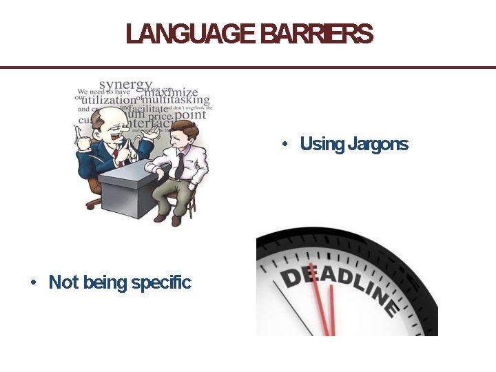 LANGUAGE BARRIERS • Using Jargons • Not being specific 