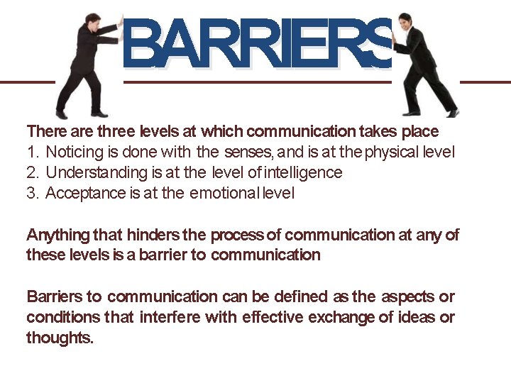 BARRIERS There are three levels at which communication takes place 1. Noticing is done