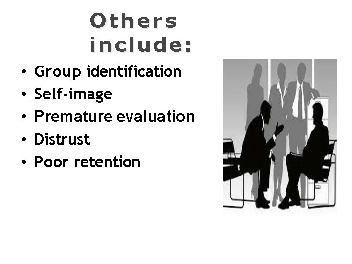 Others include: • • • Group identification Self-image Premature evaluation Distrust Poor retention 