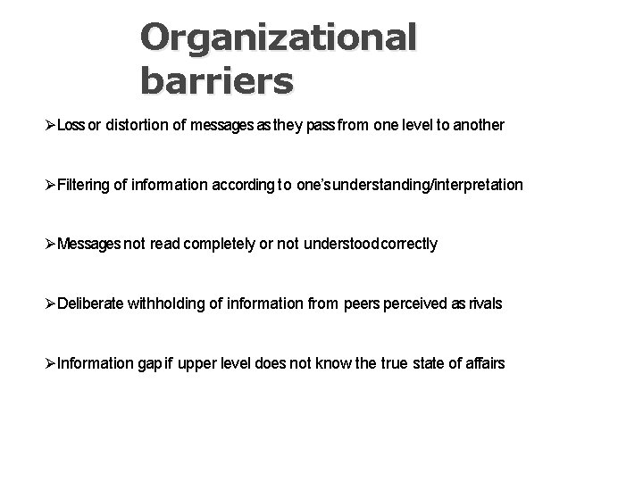 Organizational barriers Loss or distortion of messages as they pass from one level to
