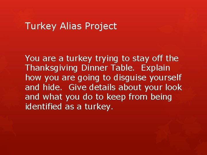 Turkey Alias Project You are a turkey trying to stay off the Thanksgiving Dinner