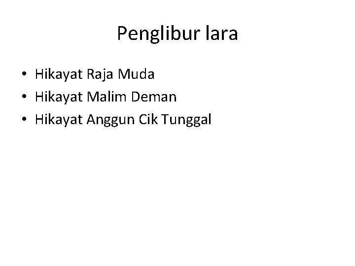 Penglibur lara • Hikayat Raja Muda • Hikayat Malim Deman • Hikayat Anggun Cik