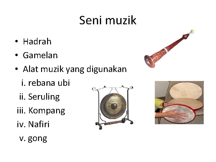 Seni muzik • Hadrah • Gamelan • Alat muzik yang digunakan i. rebana ubi