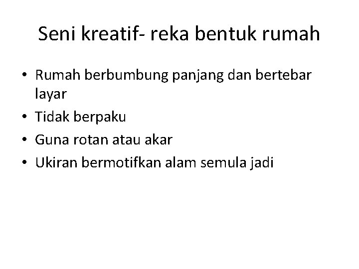 Seni kreatif- reka bentuk rumah • Rumah berbumbung panjang dan bertebar layar • Tidak