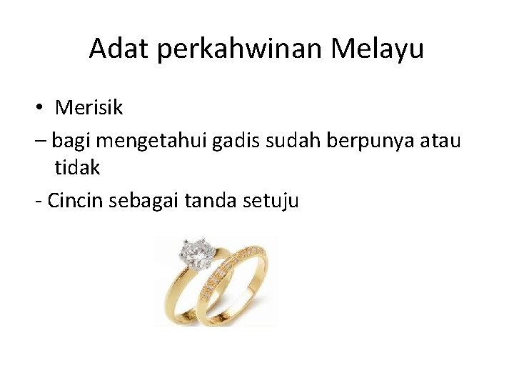 Adat perkahwinan Melayu • Merisik – bagi mengetahui gadis sudah berpunya atau tidak -