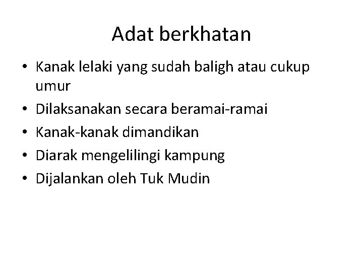 Adat berkhatan • Kanak lelaki yang sudah baligh atau cukup umur • Dilaksanakan secara