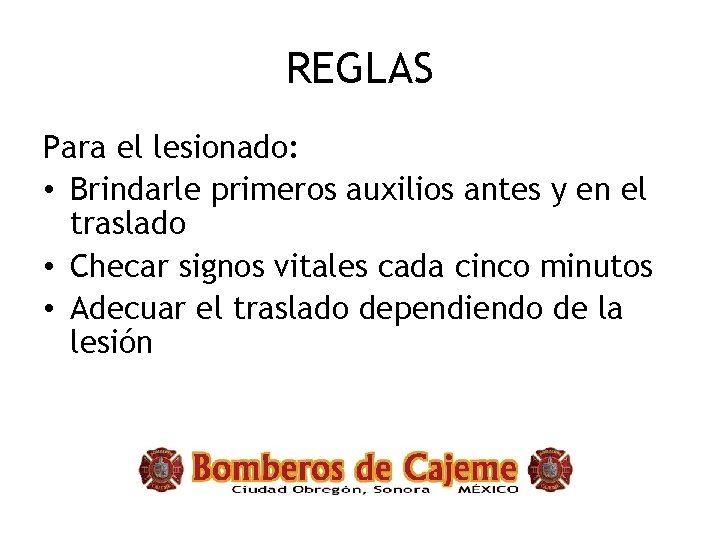 REGLAS Para el lesionado: • Brindarle primeros auxilios antes y en el traslado •