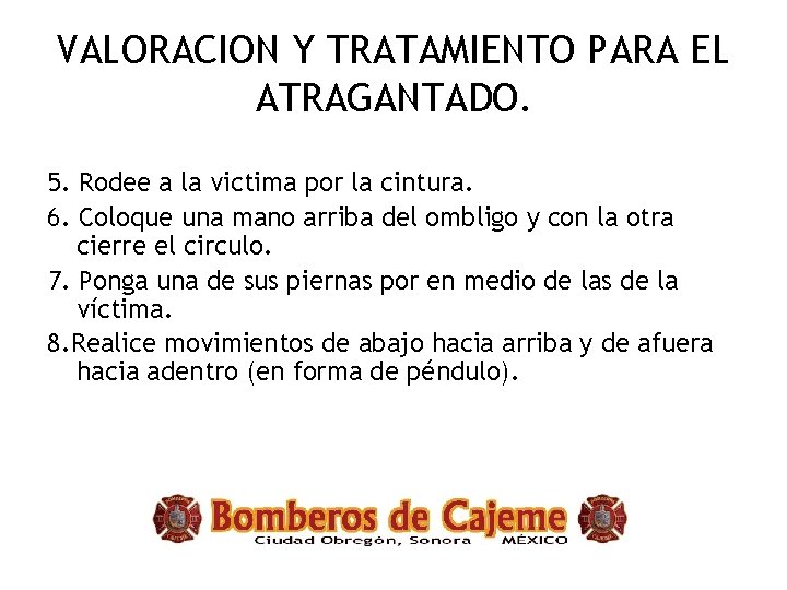 VALORACION Y TRATAMIENTO PARA EL ATRAGANTADO. 5. Rodee a la victima por la cintura.