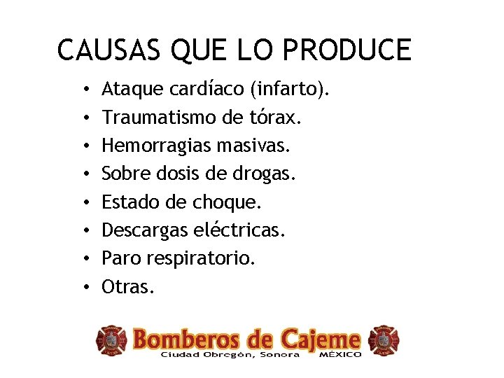 CAUSAS QUE LO PRODUCE • • Ataque cardíaco (infarto). Traumatismo de tórax. Hemorragias masivas.