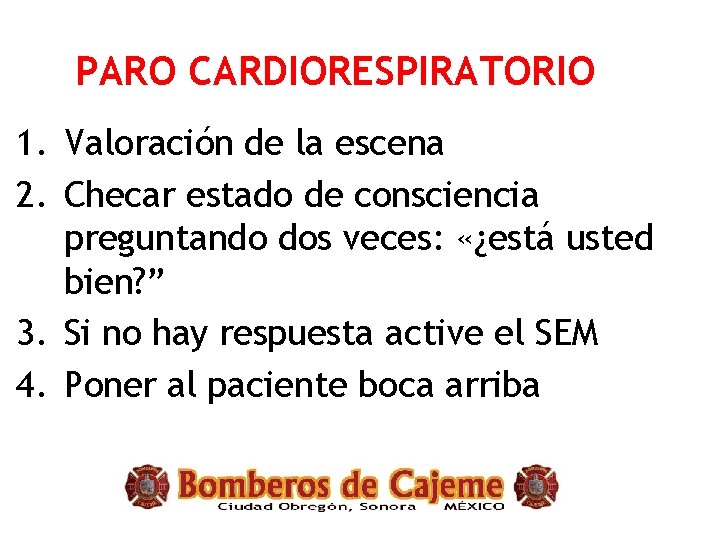 PARO CARDIORESPIRATORIO 1. Valoración de la escena 2. Checar estado de consciencia preguntando dos