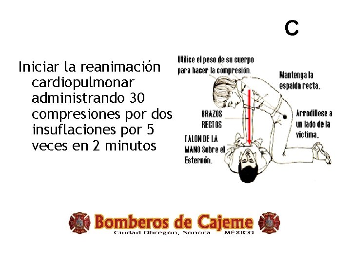 C Iniciar la reanimación cardiopulmonar administrando 30 compresiones por dos insuflaciones por 5 veces