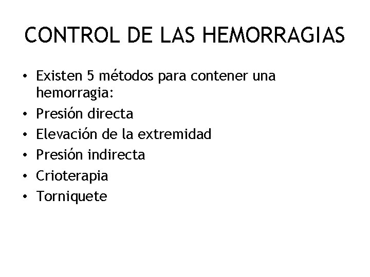 CONTROL DE LAS HEMORRAGIAS • Existen 5 métodos para contener una hemorragia: • Presión
