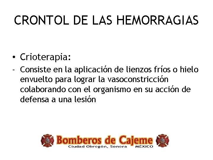 CRONTOL DE LAS HEMORRAGIAS • Crioterapia: - Consiste en la aplicación de lienzos fríos