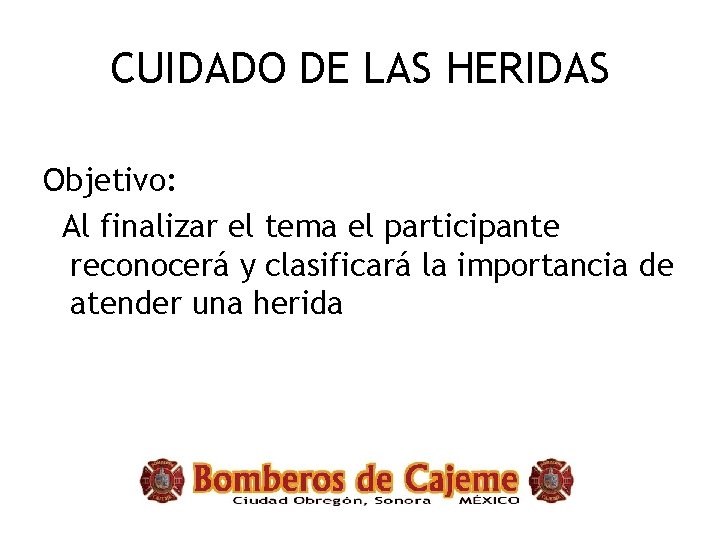 CUIDADO DE LAS HERIDAS Objetivo: Al finalizar el tema el participante reconocerá y clasificará
