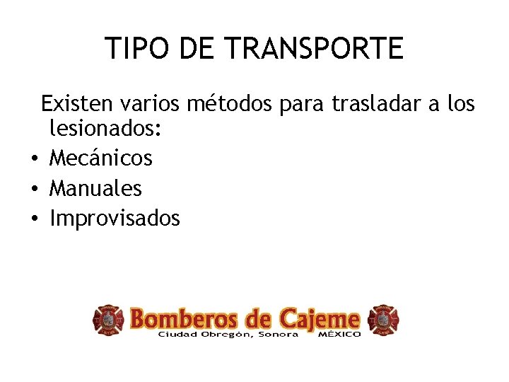 TIPO DE TRANSPORTE Existen varios métodos para trasladar a los lesionados: • Mecánicos •