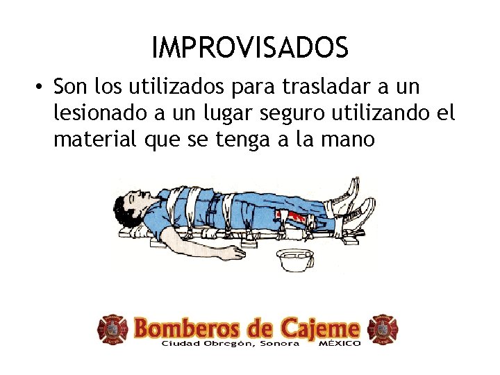 IMPROVISADOS • Son los utilizados para trasladar a un lesionado a un lugar seguro